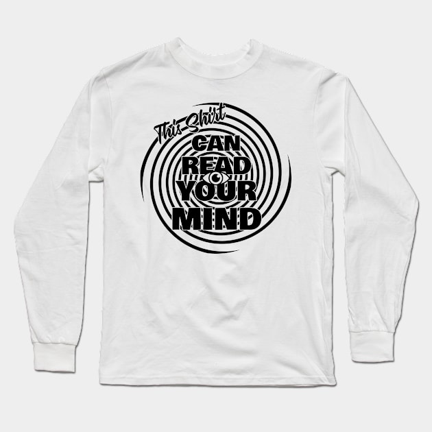 This Shirt Can Read Your Mind (black) Long Sleeve T-Shirt by SunGraphicsLab